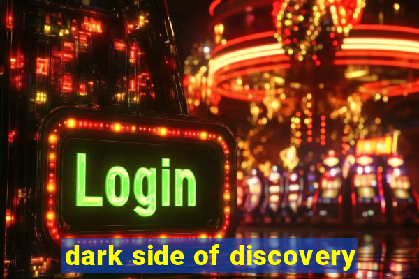 dark side of discovery